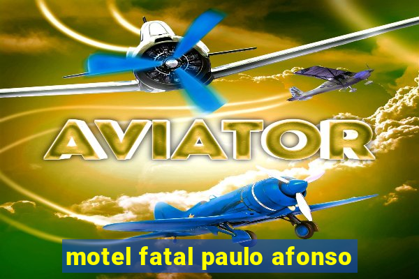 motel fatal paulo afonso